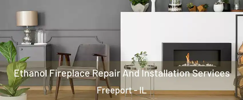  Ethanol Fireplace Repair And Installation Services Freeport - IL