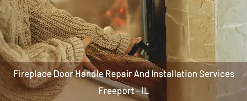  Fireplace Door Handle Repair And Installation Services Freeport - IL