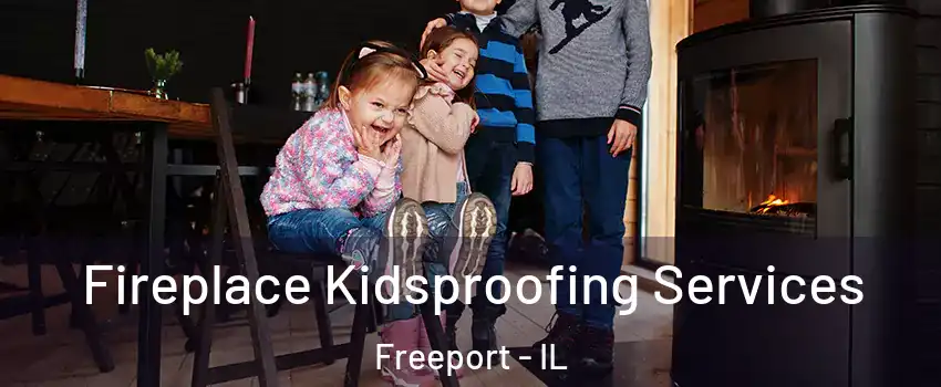  Fireplace Kidsproofing Services Freeport - IL