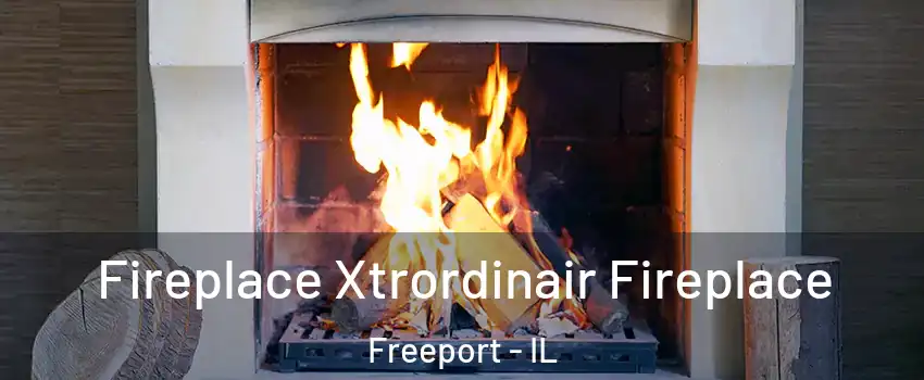  Fireplace Xtrordinair Fireplace Freeport - IL