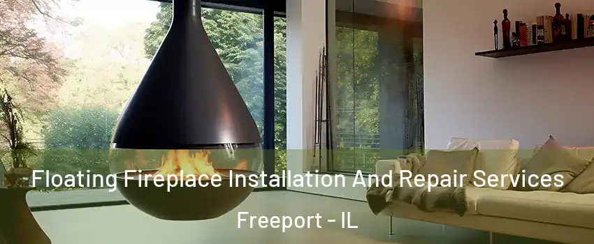  Floating Fireplace Installation And Repair Services Freeport - IL