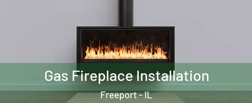  Gas Fireplace Installation Freeport - IL