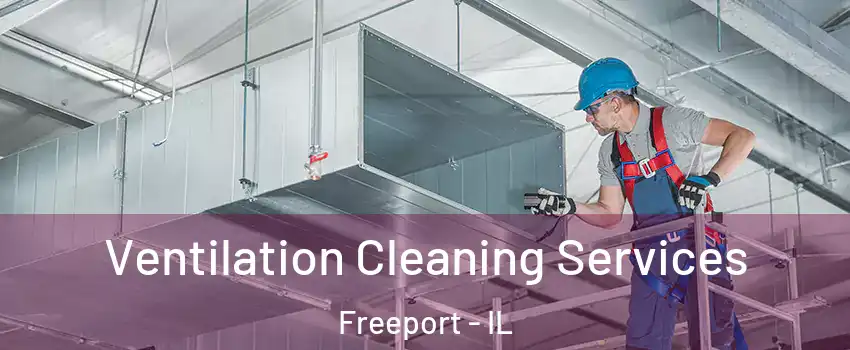  Ventilation Cleaning Services Freeport - IL